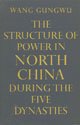The Structure of Power in North China During the Five Dynasties (Stanford Univ Pr 1965)