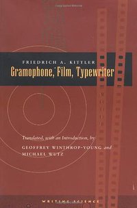 Gramophone, Film, Typewriter (Stanford University Press 1999)