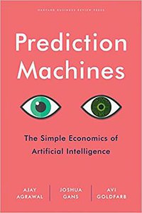 Prediction Machines (Harvard Business Review Press 2018)