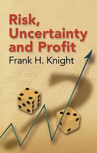 Risk, Uncertainty and Profit (Dover Publications 2006)