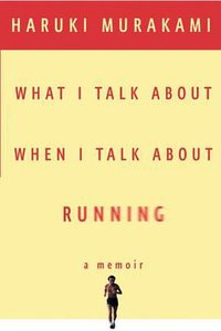 What I Talk About When I Talk About Running (Knopf 2008)