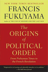 The Origins of Political Order (Farrar, Straus and Giroux 2012)