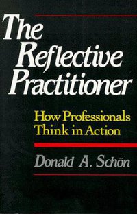 The Reflective Practitioner (Basic Books 1983)