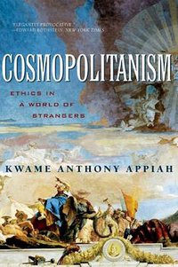 Cosmopolitanism: Ethics in a World of Strangers (W. W. Norton & Company 2007)