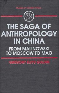 The Saga of Anthropology in China (M E Sharpe Inc 1993)