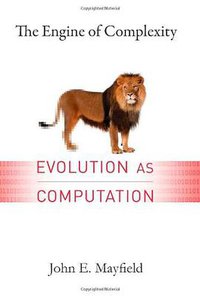 The Engine of Complexity (Columbia University Press 2013)