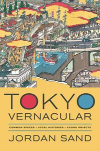 Tokyo Vernacular (University of California Press 2013)