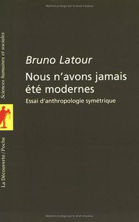 Nous n'Avons Jamais Ete Modernes (La Decouverte Editions 1997)