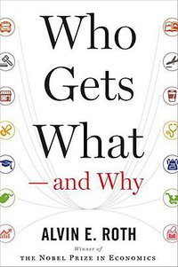 Who Gets What — and Why (Houghton Mifflin Harcourt 2015)