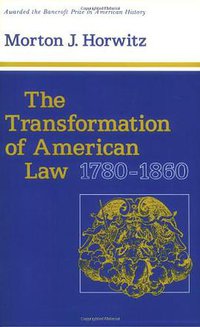 The Transformation of American Law, 1780-1860 (Harvard University Press 1979)