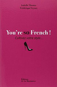 You're so French ! (Editions de la Martinière 2012)