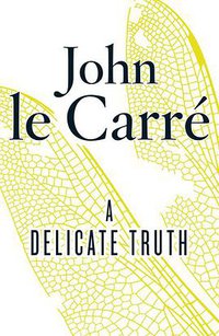 A Delicate Truth (Viking 2013)