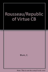 Rousseau and the Republic of Virtue (Cornell University Press 1986)