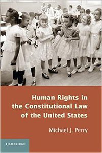 Human Rights in the Constitutional Law of the United States (劍橋大學出版社 2013)