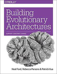 Building Evolutionary Architectures (O'Reilly Media 2017)