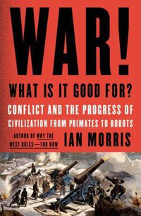 War! What Is It Good For? (Farrar, Straus and Giroux 2014)