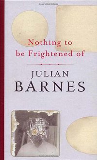 Nothing To Be Frightened Of (Jonathan Cape Ltd 2008)