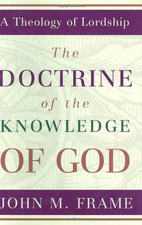 The Doctrine of the Knowledge of God (A Theology of Lordship) (P & R Publishing 1987)