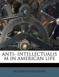 Anti-Intellectualism in American Life (Nabu Press 2011)