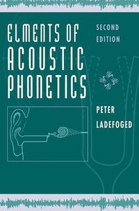 Elements of Acoustic Phonetics (University Of Chicago Press 1995)
