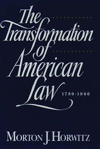 The Transformation of American Law, 1870-1960 (Oxford University Press, USA 1994)