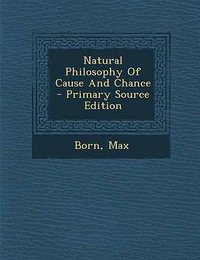 Natural Philosophy of Cause and Chance - Primary Source Edition (Nabu Press 2014)