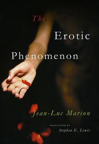 The Erotic Phenomenon (University Of Chicago Press 2008)