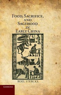 Food, Sacrifice, and Sagehood in Early China (劍橋大學出版社 2011)