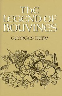 The Legend of Bouvines (University of California Press 1990)