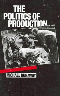 The Politics of Production (Verso Press 1985)