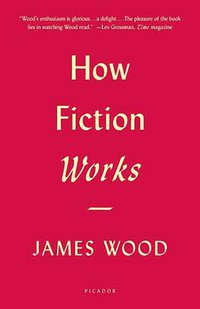 How Fiction Works (Picador 2009)