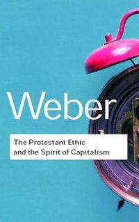 The Protestant Ethic and the Spirit of Capitalism (Routledge 2001)