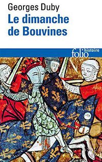 Le Dimanche de Bouvines, 27 juillet 1214 (Gallimard 1985)