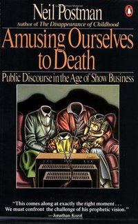 Amusing Ourselves to Death (Penguin Books 1986)