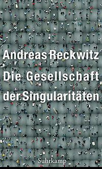 Die Gesellschaft der Singularitäten (Suhrkamp Verlag Ag 2017)