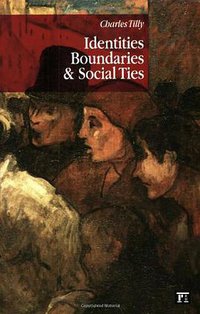 Identities, Boundaries, and Social Ties (Paradigm Publishers 2006)