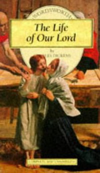 The Life of Our Lord (Wordsworth Editions Ltd 1995)
