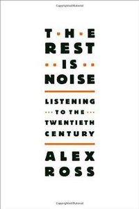 The Rest Is Noise (Picador USA 2008)