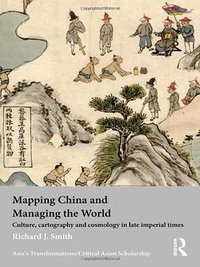Mapping China and Managing the World (Routledge 2012)