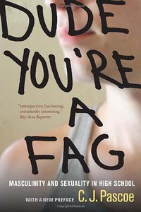 Dude, You're a Fag (University of California Press 2011)