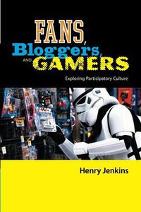 Fans, Bloggers, and Gamers (NYU Press 2006)