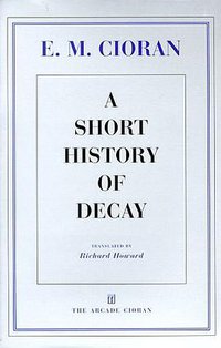 A Short History of Decay (Arcade Publishing 1998)