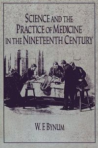 Science and the Practice of Medicine in the Nineteenth Century (劍橋大學出版社 1994)