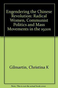 Engendering the Chinese Revolution (University of California Press 1995)