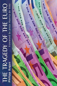 Tragedy of the Euro (Ludwig von Mises Institute 2010)