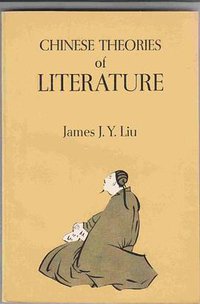 Chinese Theories of Literature (University of Chicago Press 1979)