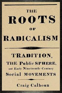 The Roots of Radicalism (University Of Chicago Press 2012)