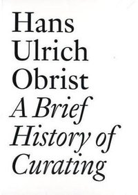 A Brief History of Curating (JRP|Ringier 2009)