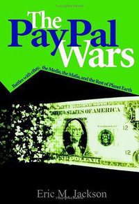 The PayPal Wars (World Ahead Publishing, Inc. 2004)