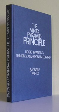 The Minto Pyramid Principle (Minto International 1996)